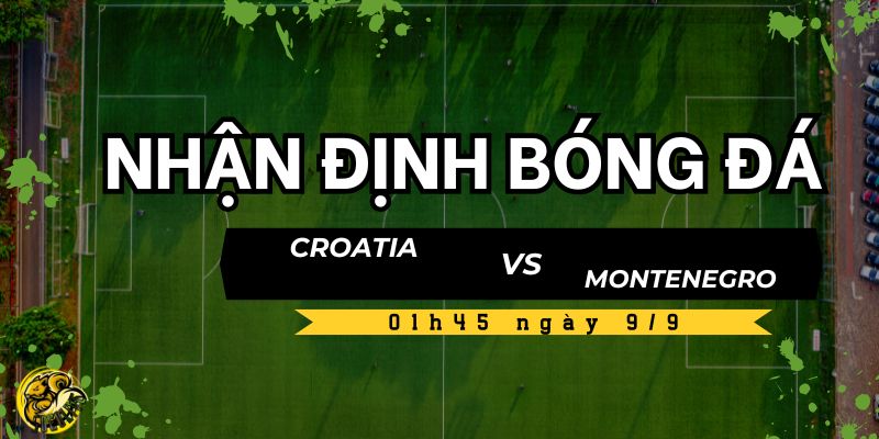 Dự đoán tỷ lệ kèo nhà cái của trận Croatia vs Montenegro