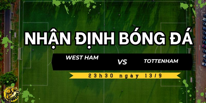 Nhận định West Ham United vs Tottenham Hotspur lúc 23h30 ngày 13/9 5 Socolive TV dự đoán kèo nhà cái