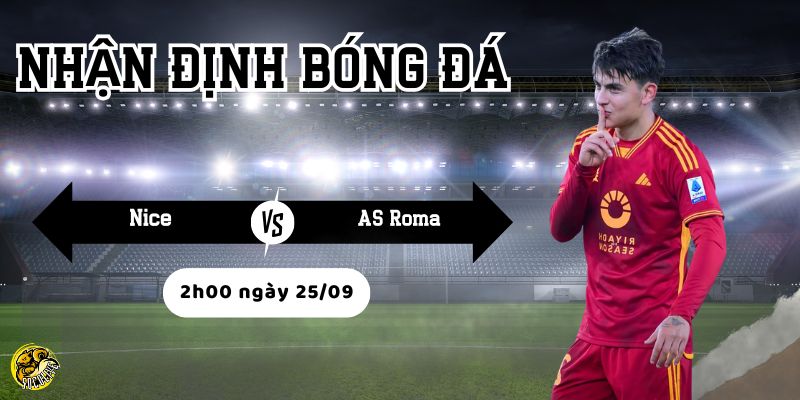 Nhận định bóng đá Nice vs AS Roma, 2h00 ngày 25/09 4 Socolive phân tích phong độ và đội hình trước trận